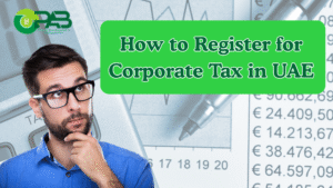 How to Register for Corporate Tax in UAE