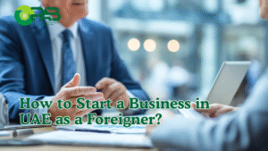 How to Start a Business in the UAE as a Foreigner?